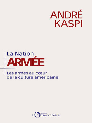 cover image of La Nation armée. Les armes au cœur de la culture américaine